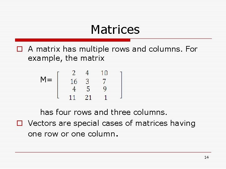 Matrices o A matrix has multiple rows and columns. For example, the matrix M=
