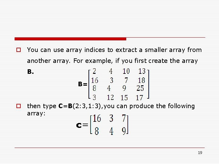 o You can use array indices to extract a smaller array from another array.