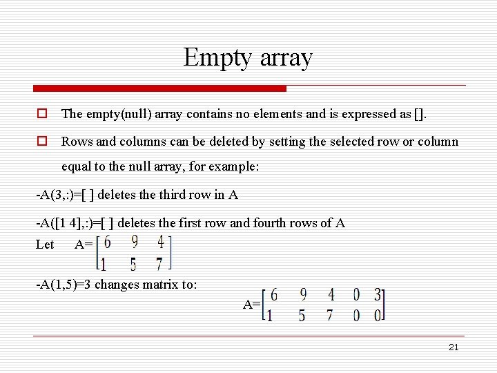 Empty array o The empty(null) array contains no elements and is expressed as [].
