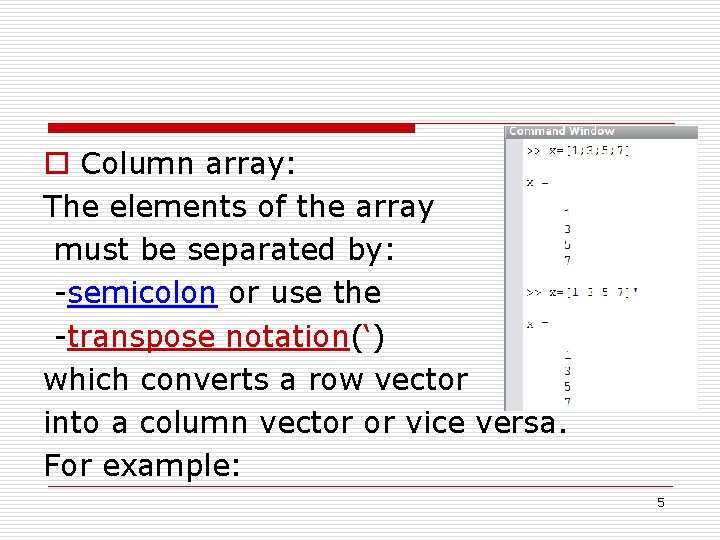 o Column array: The elements of the array must be separated by: -semicolon or