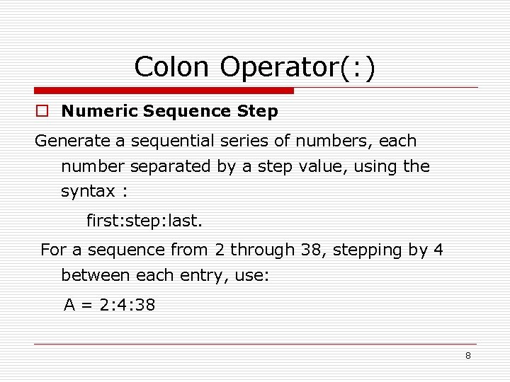 Colon Operator(: ) o Numeric Sequence Step Generate a sequential series of numbers, each