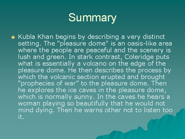 Summary u Kubla Khan begins by describing a very distinct setting. The "pleasure dome"