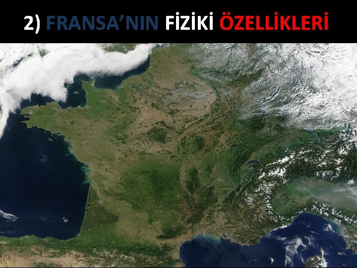 2) FRANSA’NIN FİZİKİ ÖZELLİKLERİ 