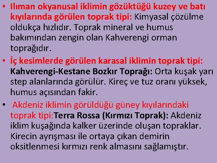  • Ilıman okyanusal iklimin gözüktüğü kuzey ve batı kıyılarında görülen toprak tipi: Kimyasal