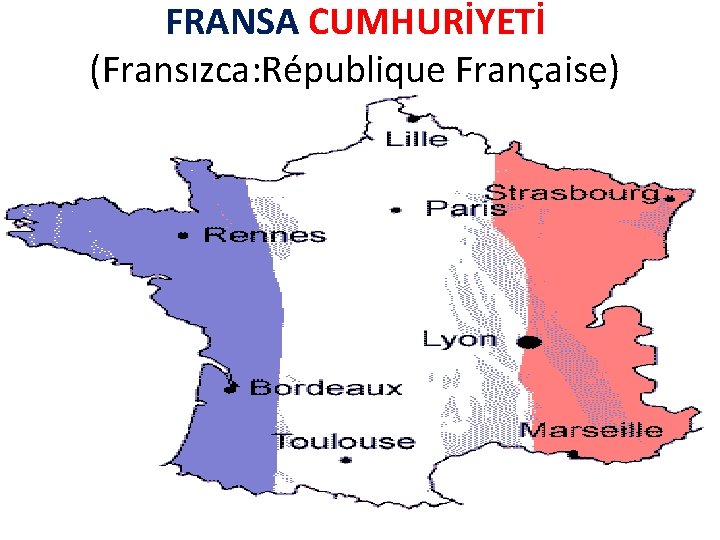 FRANSA CUMHURİYETİ (Fransızca: République Française) 