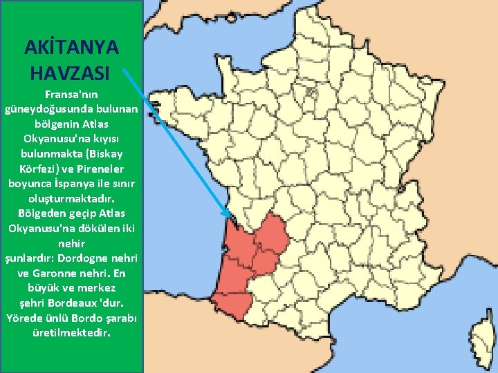 AKİTANYA HAVZASI Fransa'nın güneydoğusunda bulunan bölgenin Atlas Okyanusu'na kıyısı bulunmakta (Biskay Körfezi) ve Pireneler