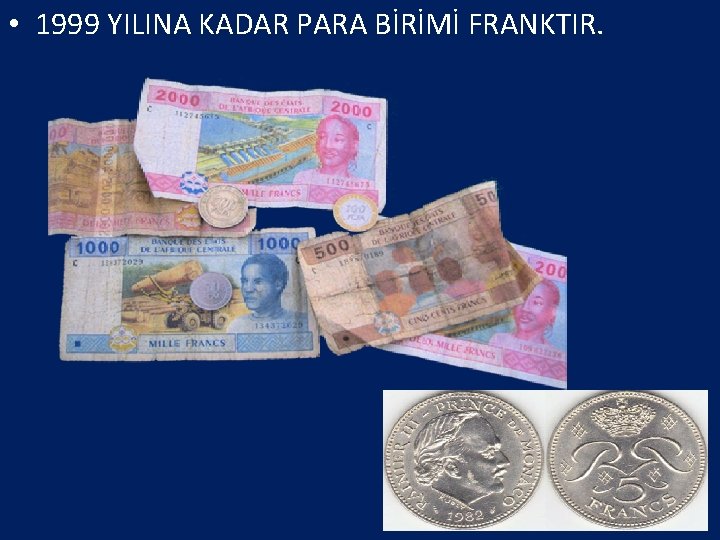  • 1999 YILINA KADAR PARA BİRİMİ FRANKTIR. 