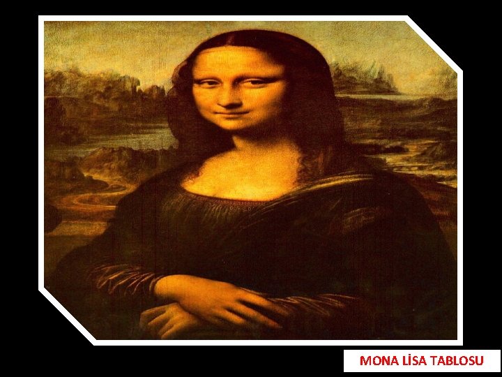 MONA LİSA TABLOSU 