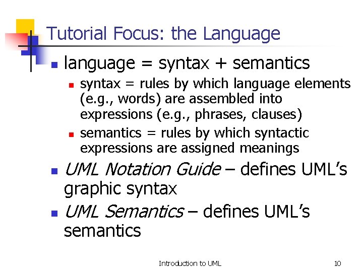 Tutorial Focus: the Language n language = syntax + semantics n n syntax =
