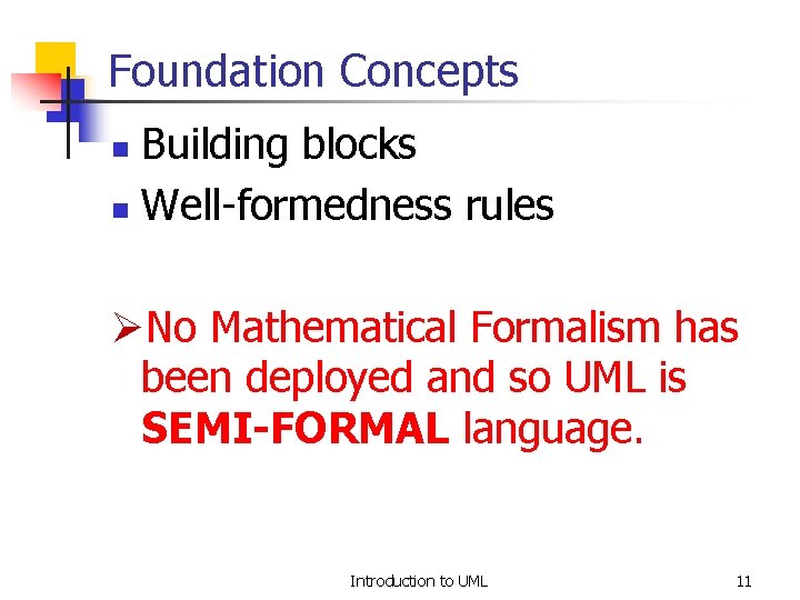 Foundation Concepts Building blocks n Well-formedness rules n ØNo Mathematical Formalism has been deployed