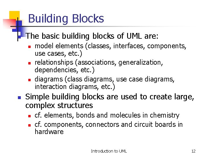 Building Blocks n The basic building blocks of UML are: n n model elements