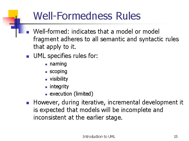 Well-Formedness Rules n n Well-formed: indicates that a model or model fragment adheres to