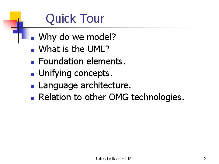 Quick Tour n n n Why do we model? What is the UML? Foundation