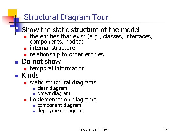 Structural Diagram Tour n Show the static structure of the model n the entities