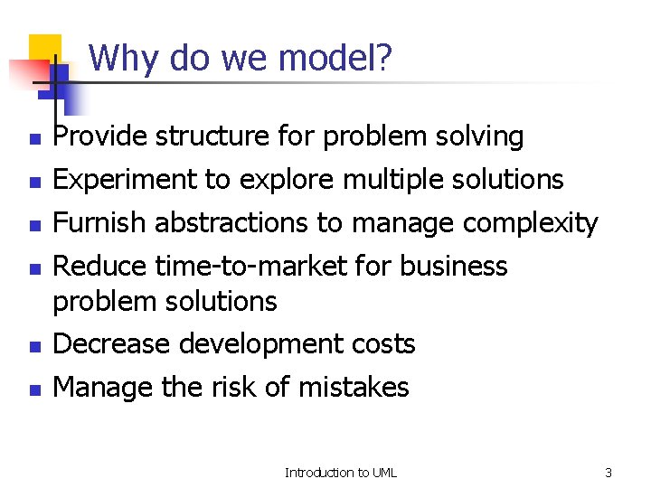 Why do we model? n n n Provide structure for problem solving Experiment to