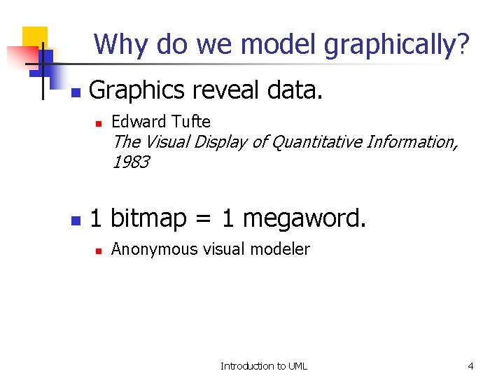 Why do we model graphically? n Graphics reveal data. n Edward Tufte The Visual