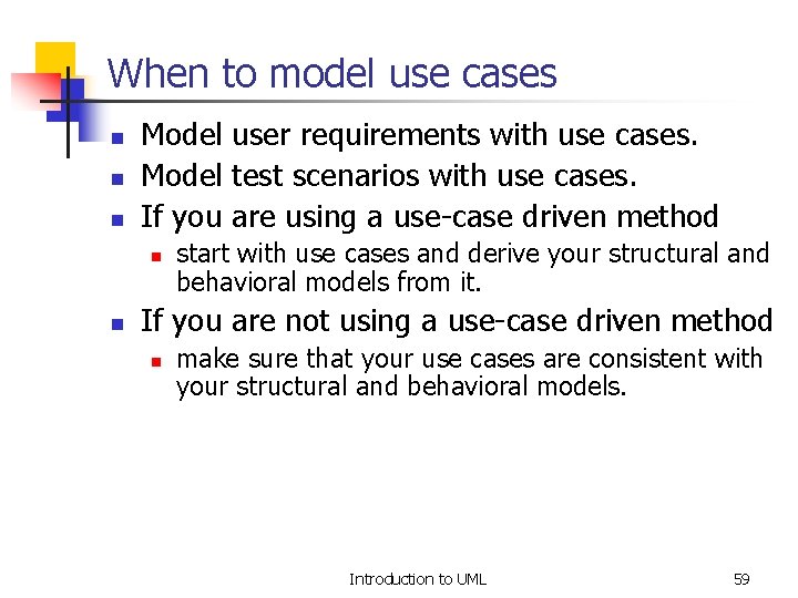 When to model use cases n n n Model user requirements with use cases.