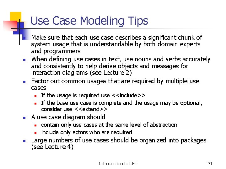 Use Case Modeling Tips n n n Make sure that each use case describes