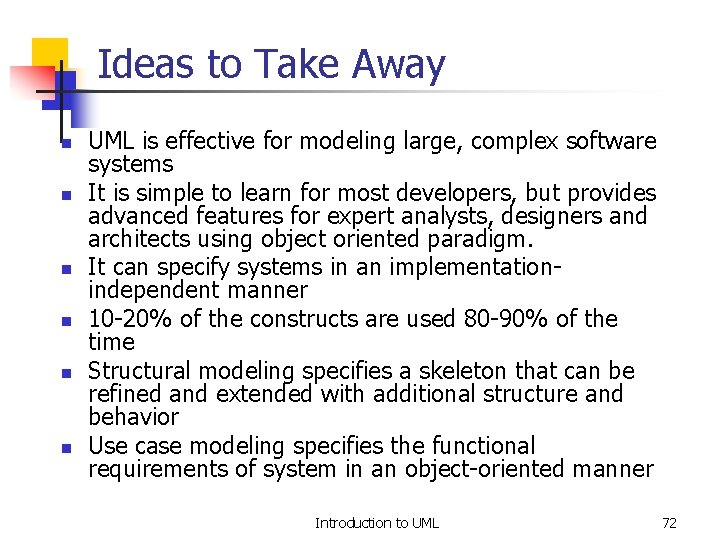 Ideas to Take Away n n n UML is effective for modeling large, complex