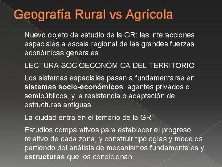 Geografía Rural vs Agrícola Nuevo objeto de estudio de la GR: las interacciones espaciales