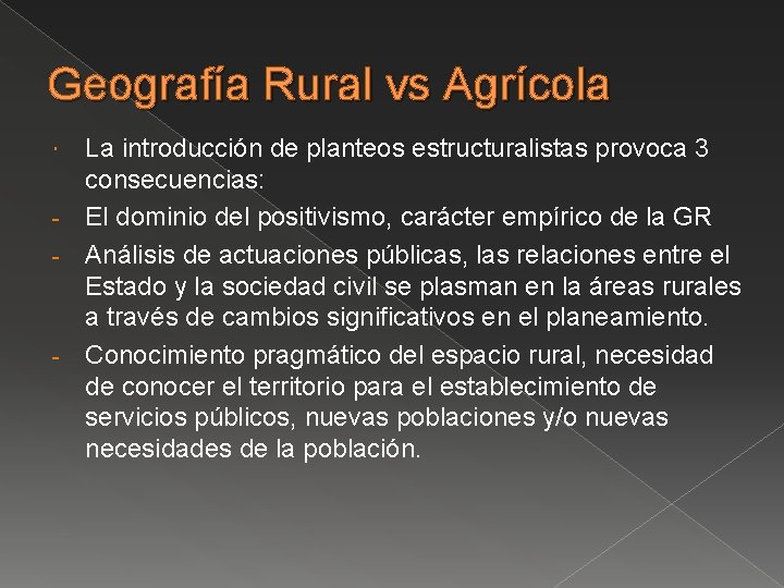 Geografía Rural vs Agrícola La introducción de planteos estructuralistas provoca 3 consecuencias: - El