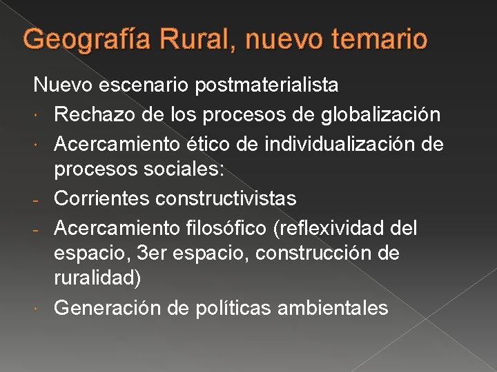 Geografía Rural, nuevo temario Nuevo escenario postmaterialista Rechazo de los procesos de globalización Acercamiento