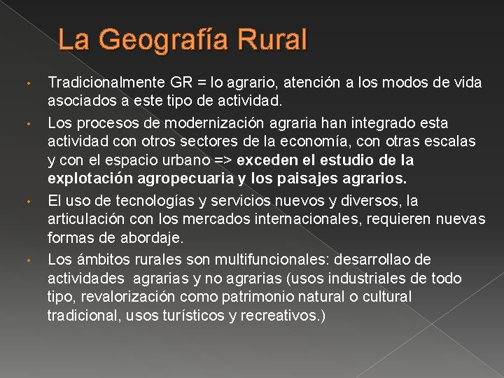 La Geografía Rural • • Tradicionalmente GR = lo agrario, atención a los modos