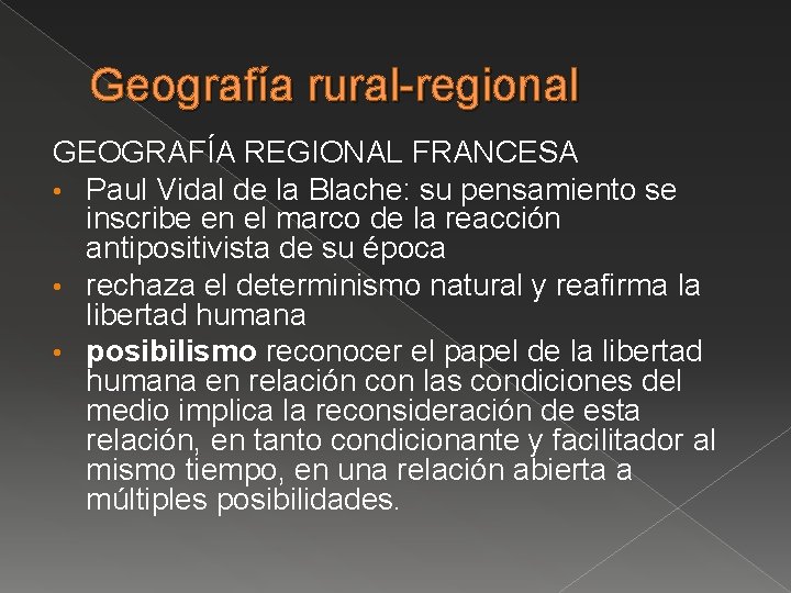 Geografía rural-regional GEOGRAFÍA REGIONAL FRANCESA • Paul Vidal de la Blache: su pensamiento se