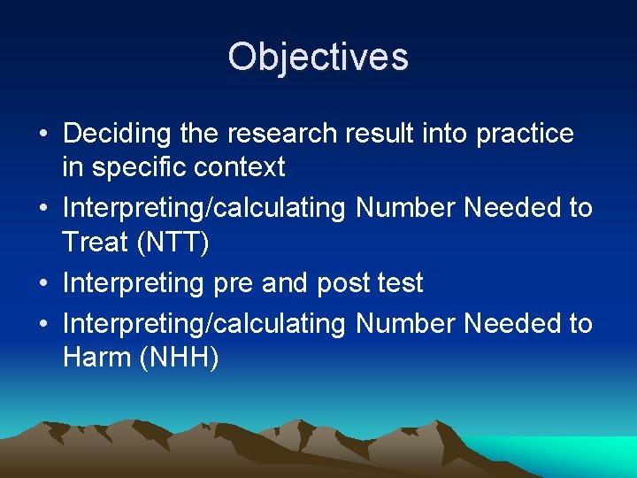 Objectives • Deciding the research result into practice in specific context • Interpreting/calculating Number