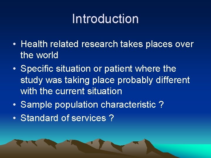 Introduction • Health related research takes places over the world • Specific situation or