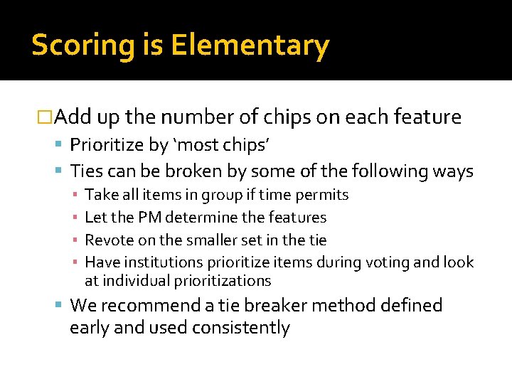 Scoring is Elementary �Add up the number of chips on each feature Prioritize by
