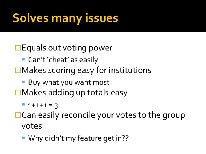 Solves many issues �Equals out voting power Can’t ‘cheat’ as easily �Makes scoring easy