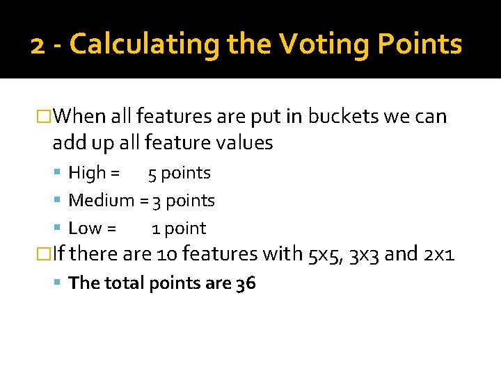 2 - Calculating the Voting Points �When all features are put in buckets we