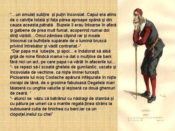 “…un omuleţ subţire şi puţin încovoiat. Capul era atins de o calviţie totală şi