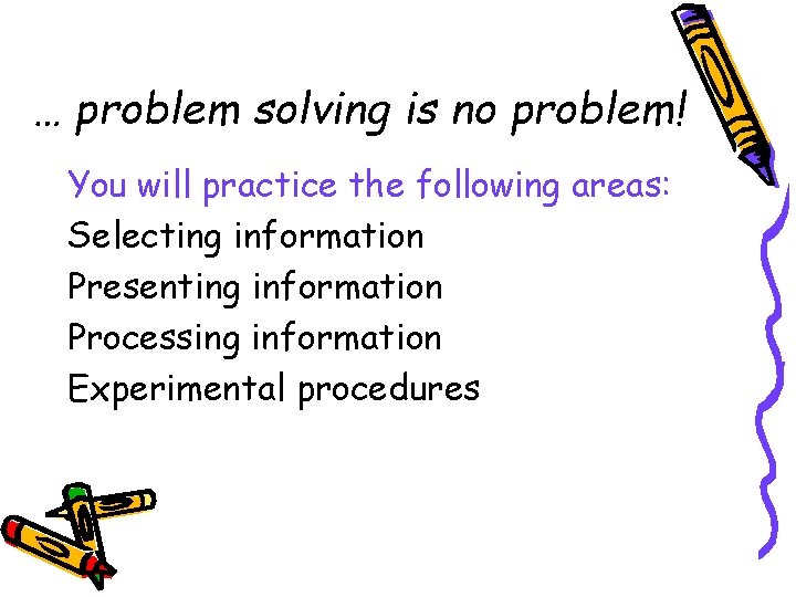 … problem solving is no problem! You will practice the following areas: Selecting information