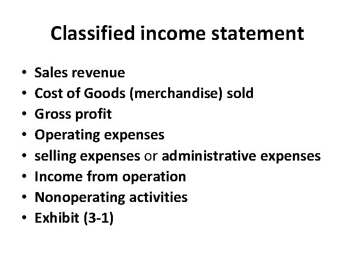Classified income statement • • Sales revenue Cost of Goods (merchandise) sold Gross profit Classified income statement • • Sales revenue Cost of Goods (merchandise) sold Gross profit