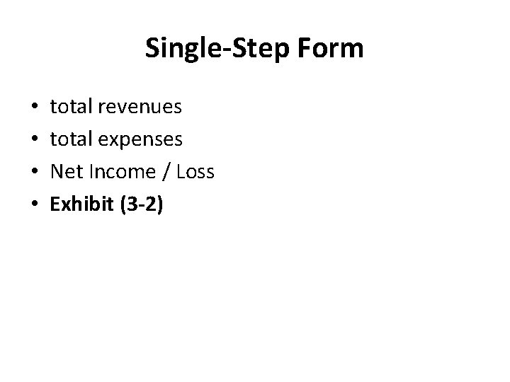 Single-Step Form • • total revenues total expenses Net Income / Loss Exhibit (3 Single-Step Form • • total revenues total expenses Net Income / Loss Exhibit (3