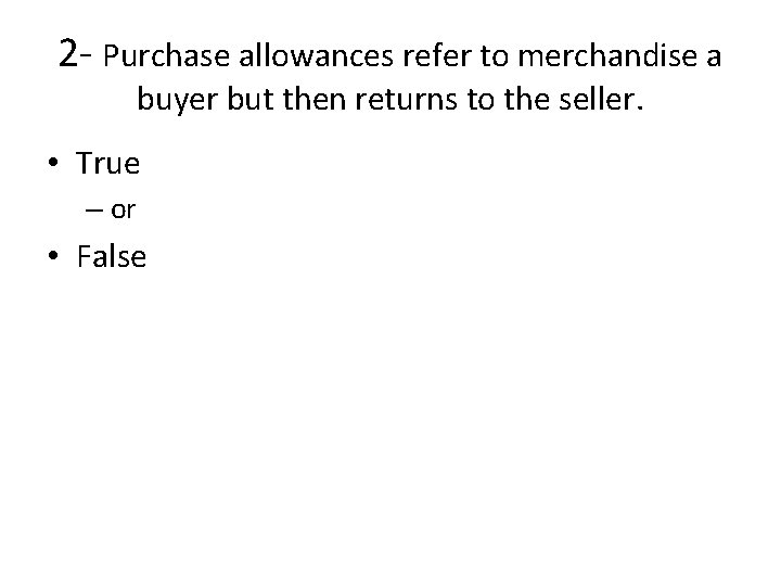 2 - Purchase allowances refer to merchandise a buyer but then returns to the 2 - Purchase allowances refer to merchandise a buyer but then returns to the