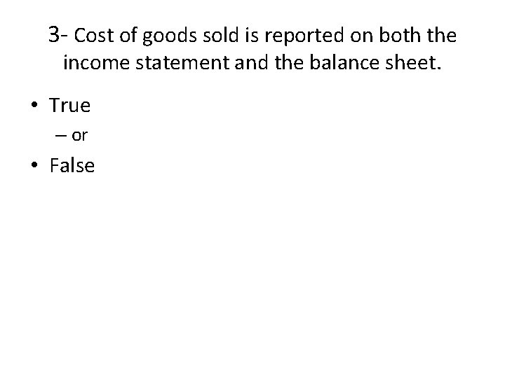3 - Cost of goods sold is reported on both the income statement and 3 - Cost of goods sold is reported on both the income statement and