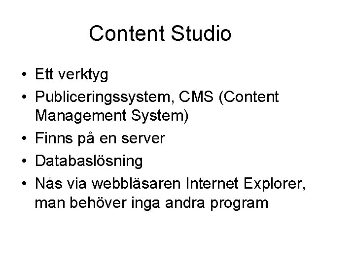Content Studio • Ett verktyg • Publiceringssystem, CMS (Content Management System) • Finns på