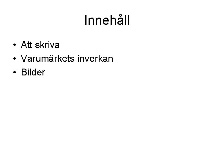 Innehåll • Att skriva • Varumärkets inverkan • Bilder 