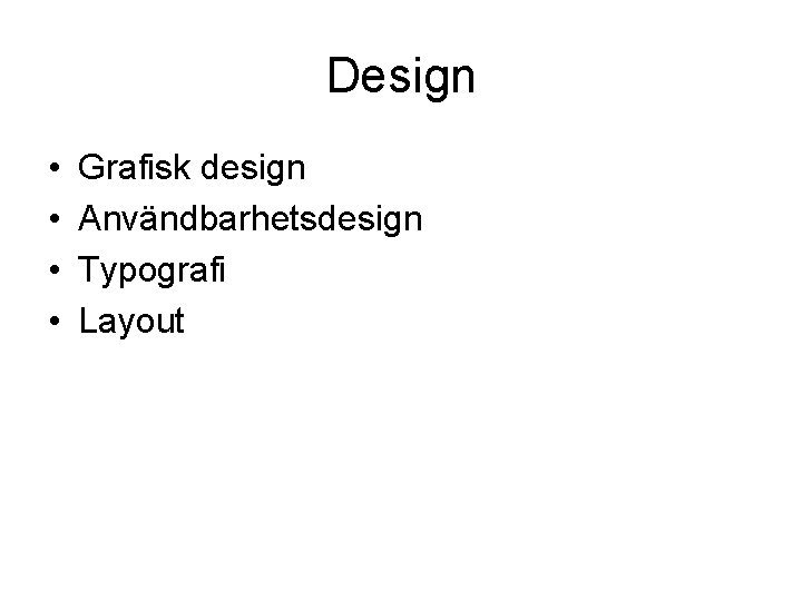 Design • • Grafisk design Användbarhetsdesign Typografi Layout 