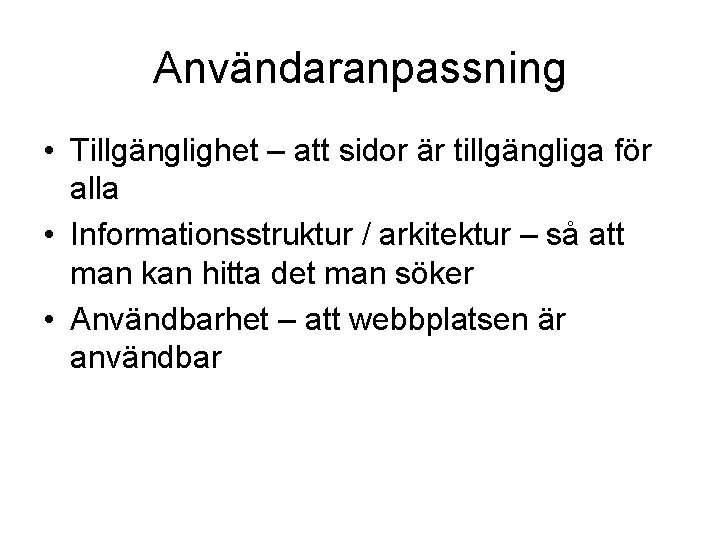 Användaranpassning • Tillgänglighet – att sidor är tillgängliga för alla • Informationsstruktur / arkitektur