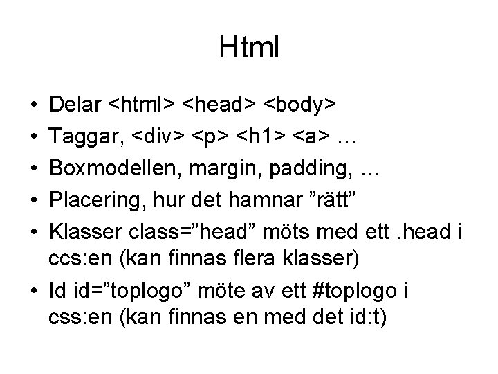 Html • • • Delar <html> <head> <body> Taggar, <div> <p> <h 1> <a>