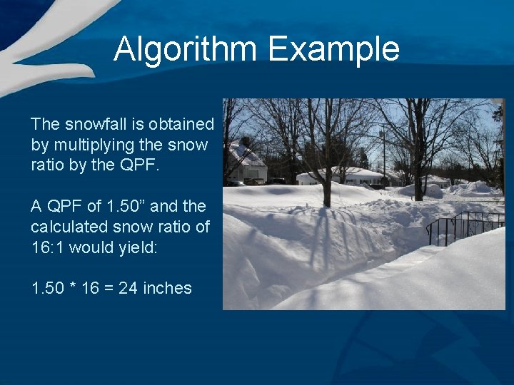 Algorithm Example The snowfall is obtained by multiplying the snow ratio by the QPF.