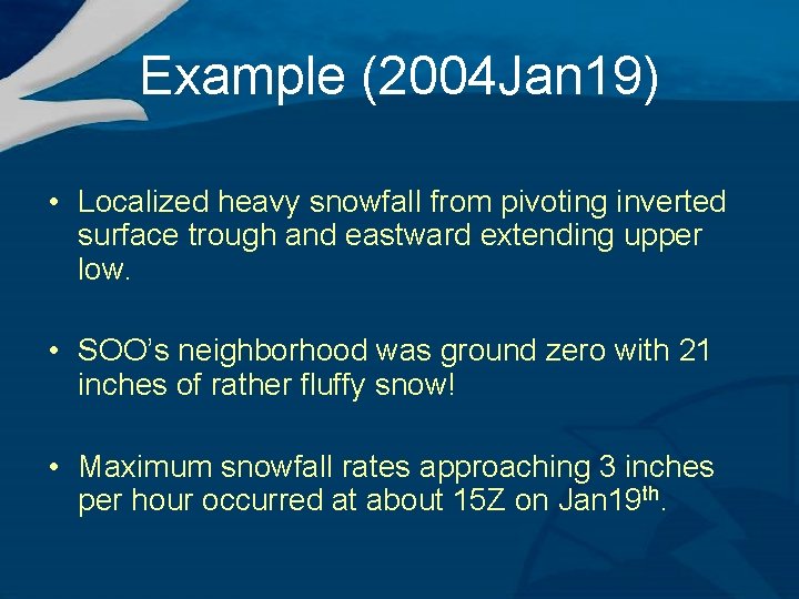Example (2004 Jan 19) • Localized heavy snowfall from pivoting inverted surface trough and