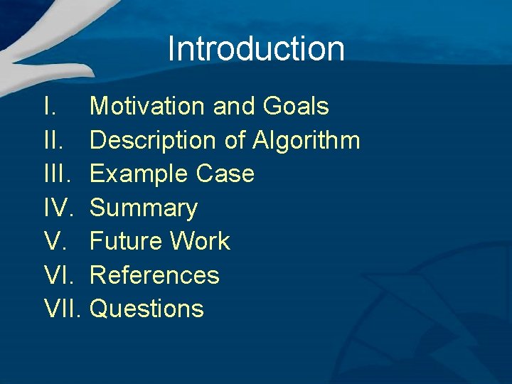 Introduction I. Motivation and Goals II. Description of Algorithm III. Example Case IV. Summary