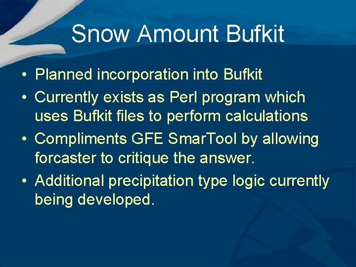 Snow Amount Bufkit • Planned incorporation into Bufkit • Currently exists as Perl program