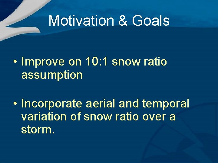 Motivation & Goals • Improve on 10: 1 snow ratio assumption • Incorporate aerial