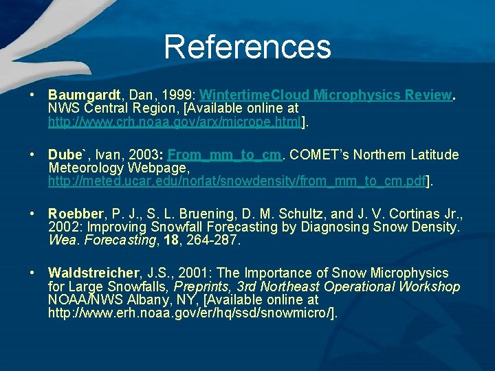 References • Baumgardt, Dan, 1999: Wintertime. Cloud Microphysics Review. NWS Central Region, [Available online